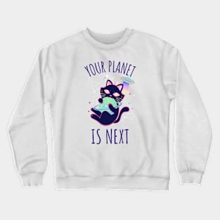 Your Planet Is Next Crewneck Sweatshirt